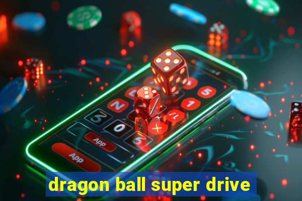 dragon ball super drive